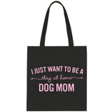 I Want to Be a Stay at Home Dog Mom Tote Bag