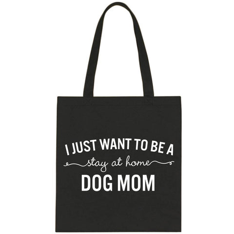 I Want to Be a Stay at Home Dog Mom Tote Bag