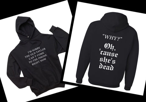 Taylor Swift "I'm Sorry the old Taylor Can't Come to the Phone Right Now / Cause She's Dead" Look What You Made Me Do" Unisex Adult Hoodie Sweatshirt