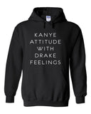 Kanye Attitude with Drake Feelings Hoodie Sweatshirt