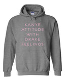 Kanye Attitude with Drake Feelings Hoodie Sweatshirt