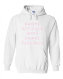 Kanye Attitude with Drake Feelings Hoodie Sweatshirt