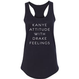 Kanye Attitude with Drake Feelings Racerback Tank Top