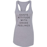 Kanye Attitude with Drake Feelings Racerback Tank Top