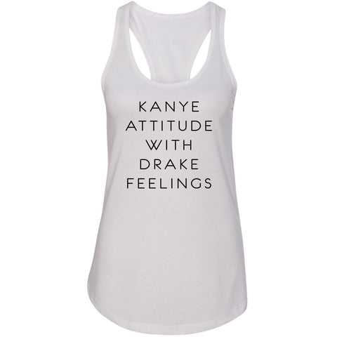 Kanye Attitude with Drake Feelings Racerback Tank Top
