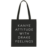 Kanye Attitude with Drake Feelings Tote Bag