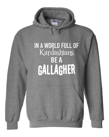 Shameless "In a world of Kardashians, Be a Gallagher" Hoodie Sweatshirt