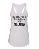 Shameless "In a world of Kardashians, Be a Gallagher" Racerback Tank Top