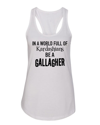 Shameless "In a world of Kardashians, Be a Gallagher" Racerback Tank Top