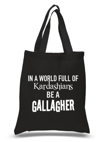 Shameless "In a world of Kardashians, Be a Gallagher" Tote Bag