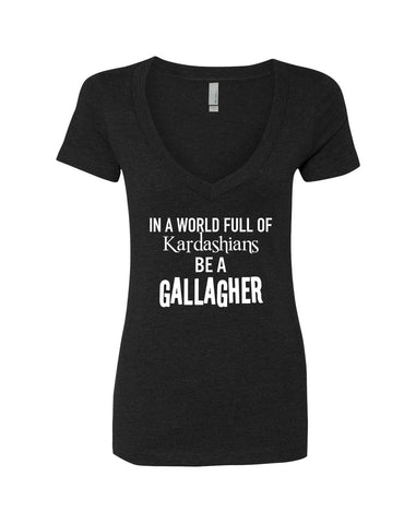 Shameless "In a world of Kardashians, Be a Gallagher" V-Neck T-Shirt