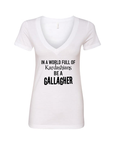 Shameless "In a world of Kardashians, Be a Gallagher" V-Neck T-Shirt