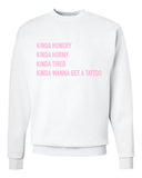 Kinda Hungry, Kinda Horny, Kinda Tired, Kinda Wanna Get a Tattoo Crew Neck Sweatshirt