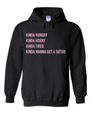 Kinda Hungry, Kinda Horny, Kinda Tired, Kinda Wanna Get a Tattoo Hoodie Sweatshirt