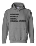 Kinda Hungry, Kinda Horny, Kinda Tired, Kinda Wanna Get a Tattoo Hoodie Sweatshirt