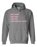 Kinda Hungry, Kinda Horny, Kinda Tired, Kinda Wanna Get a Tattoo Hoodie Sweatshirt