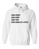 Kinda Hungry, Kinda Horny, Kinda Tired, Kinda Wanna Get a Tattoo Hoodie Sweatshirt