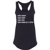 Kinda Hungry, Kinda Horny, Kinda Tired, Kinda Wanna Get a Tattoo Racerback Tank Top