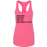 Kinda Hungry, Kinda Horny, Kinda Tired, Kinda Wanna Get a Tattoo Racerback Tank Top