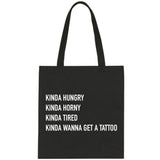 Kinda Hungry, Kinda Horny, Kinda Tired, Kinda Wanna Get a Tattoo Tote Bag