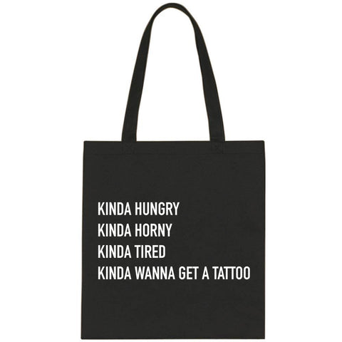 Kinda Hungry, Kinda Horny, Kinda Tired, Kinda Wanna Get a Tattoo Tote Bag