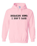 Breaking News: I Don't Care Hoodie Sweatshirt