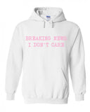 Breaking News: I Don't Care Hoodie Sweatshirt