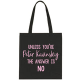 To All The Boys I Loved Before "Unless You're Peter Kavinsky the Answer is NO" Tote Bag