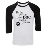 Be The Person Your Dog Thinks You Are Baseball Tee