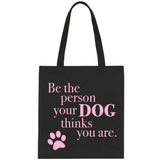 Be The Person Your Dog Thinks You Are Tote Bag