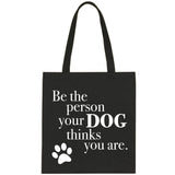 Be The Person Your Dog Thinks You Are Tote Bag