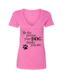 Be The Person Your Dog Thinks You Are V-Neck T-Shirt