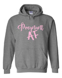 Pregnant AF Hoodie Sweatshirt