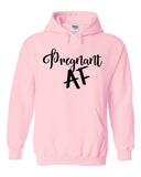 Pregnant AF Hoodie Sweatshirt