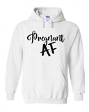 Pregnant AF Hoodie Sweatshirt