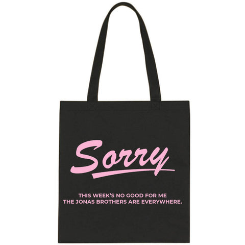 Jonas Brothers "Sorry This Week's No Good for Me The Jonas Brothers are Everywhere." Tote Bag