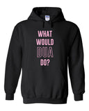 Dua Lipa "What would Dua do?" Hoodie Sweatshirt