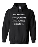 Next Week's No Good for Me, The Jonas Brothers are in Town. Hoodie Sweatshirt