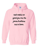 Next Week's No Good for Me, The Jonas Brothers are in Town. Hoodie Sweatshirt