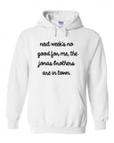 Next Week's No Good for Me, The Jonas Brothers are in Town. Hoodie Sweatshirt