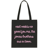 Next Week's No Good for Me, The Jonas Brothers are in Town. Tote Bag