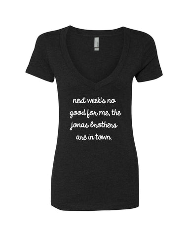 Next Week's No Good for Me, The Jonas Brothers are in Town. V-Neck T-Shirt