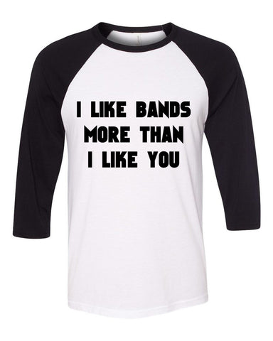 "I Like Bands More Than I Like You" Baseball Tee