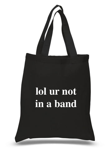 "lol ur not in a band" 100% Cotton Tote Bag