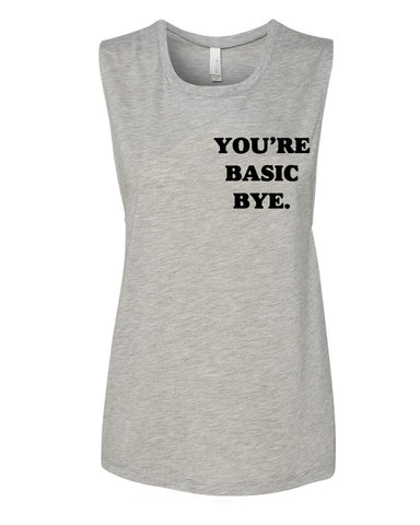 "You're Basic Bye." Muscle Tee