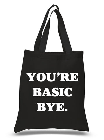 "You're Basic Bye." 100% Cotton Tote Bag