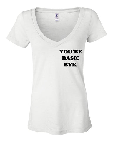 "You're Basic Bye." Women's V-Neck T-Shirt