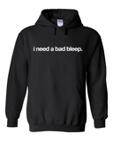 I Need a Bad Bleep Hoodie Sweatshirt