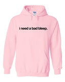 I Need a Bad Bleep Hoodie Sweatshirt