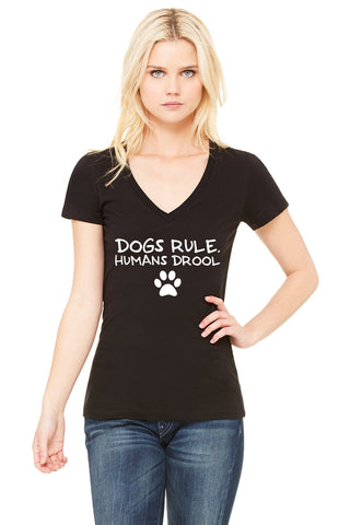 "Dogs Rule, Humans Drool" Women's V-Neck T-Shirt